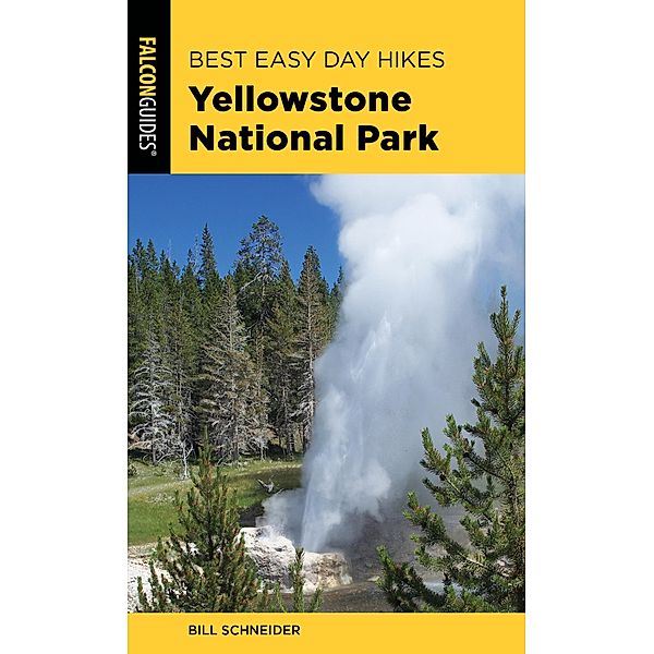 Best Easy Day Hikes Yellowstone National Park / Best Easy Day Hikes Series, Bill Schneider