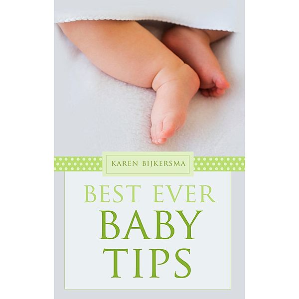 Best Ever Baby Tips, Karen Bijkersma