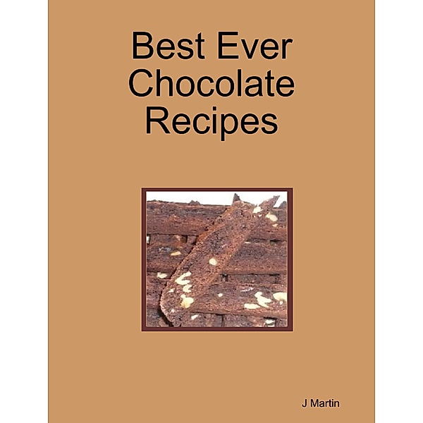 Best Ever Chocolate Recipes, J. Martin