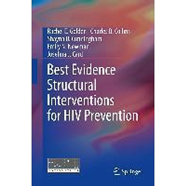 Best Evidence Structural Interventions for HIV Prevention, Rachel E Golden, Charles B. Collins, Shayna D Cunningham, Emily N Newman, Josefina J. Card