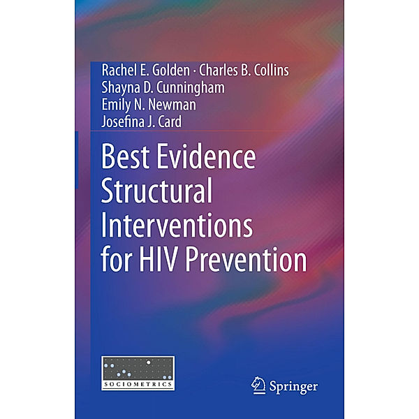 Best Evidence Structural Interventions for HIV Prevention, Rachel E Golden, Charles B. Collins, Shayna D Cunningham, Emily N Newman, Josefina J. Card