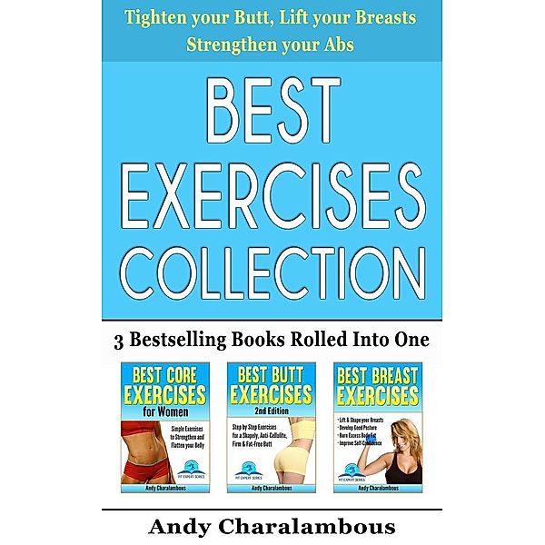 Best Exercises Collection - 3 Bestselling Health & Fitness Books Rolled Into One (Fit Expert Series), Andy Charalambous