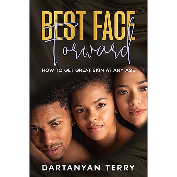 Best Face Forward: How To Get Great Skin At Any Age, Dartanyan Terry