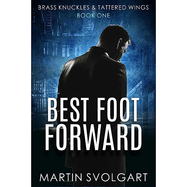 Best Foot Forward (Brass Knuckles & Tattered Wings, #1) / Brass Knuckles & Tattered Wings, Martin Svolgart