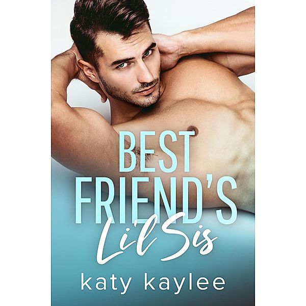 Best Friend's Lil Sis (Forbidden Love, #1) / Forbidden Love, Katy Kaylee