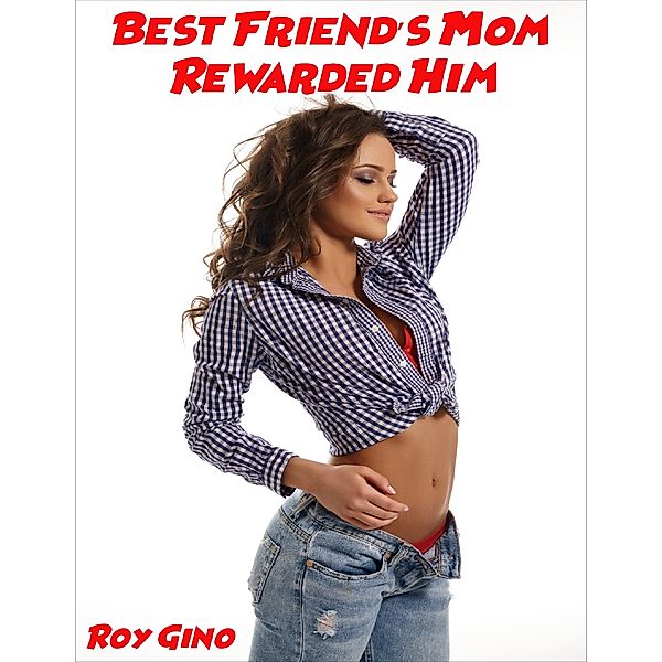 Best Friend’s Mom Rewarded Him, Roy Gino