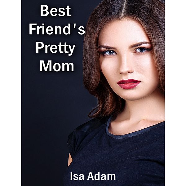 Best Friend's Pretty Mom, Isa Adam