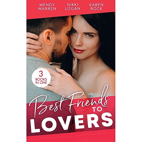 Best Friends...To Lovers: From Friend to Fake Fiancé / Lights, Camera...Kiss the Boss / His Surprise Son, Jules Bennett, Nikki Logan, Wendy Warren