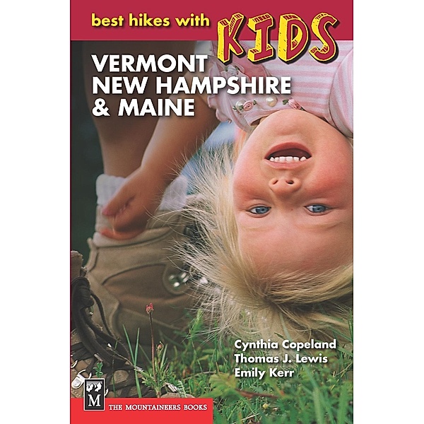 Best Hikes with Kids: Vermont, New Hampshire & Maine, Emily Kerr, Thomas Lewis, Cynthia Copeland