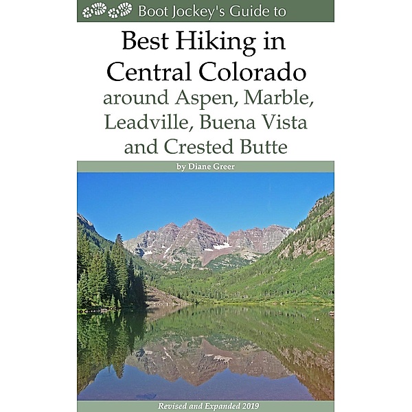Best Hiking in Central Colorado around Aspen, Marble, Leadville, Buena Vista and Crested Butte, Diane Greer