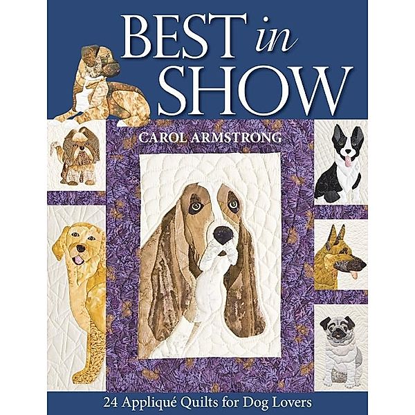 Best In Show - 24 Applique Quilts For Dog Lovers, Carol Armstrong