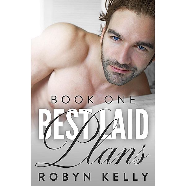 Best Laid Plans - Book 1 (Best Laid Series, #1) / Best Laid Series, Robyn Kelly