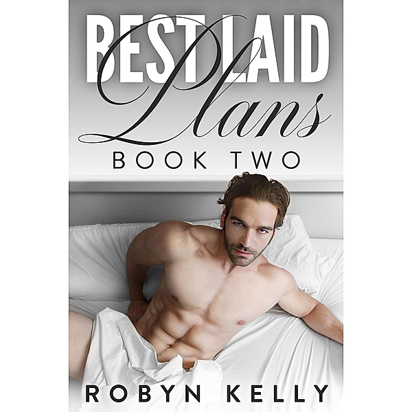 Best Laid Plans - Book 2 (Best Laid Series, #2) / Best Laid Series, Robyn Kelly
