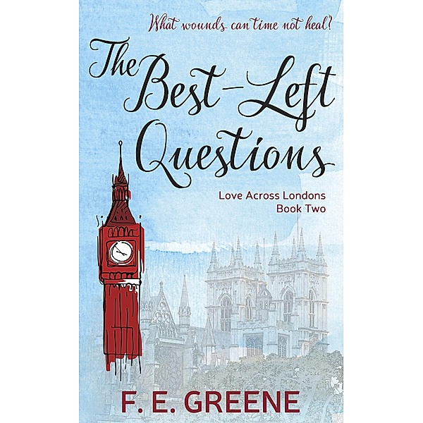 Best-Left Questions (Love Across Londons Book Two) / F. E. Greene, F. E. Greene