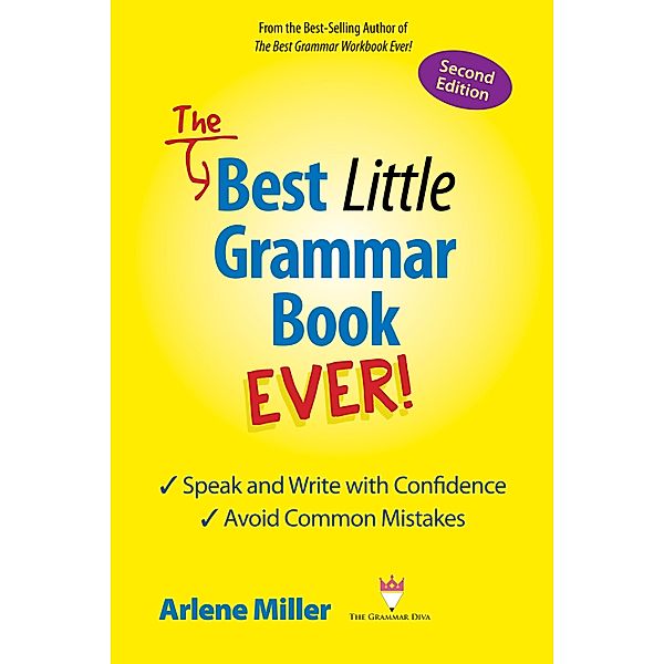 Best Little Grammar Book Ever! Second Edition: Speak and Write with Confidence / Avoid Common Mistakes / Arlene Miller, Arlene Miller