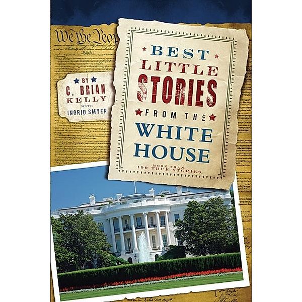 Best Little Stories from the White House / Best Little Stories, C. Brian Kelly