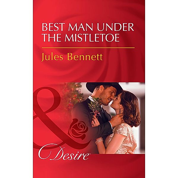 Best Man Under The Mistletoe / Texas Cattleman's Club: Blackmail Bd.13, Jules Bennett