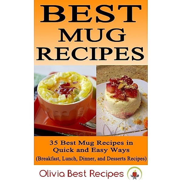 Best Mug Recipes: 35 Delicious Mug Recipes in Quick & Easy Ways, Olivia Best Recipes