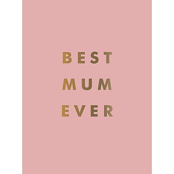 Best Mum Ever / Summersdale Publishers Ltd, Summersdale Publishers