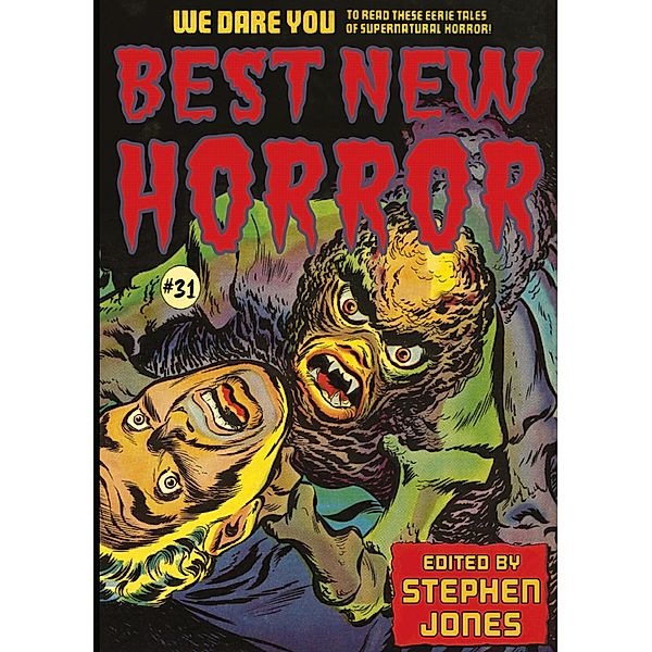 Best New Horror #31 / Best New Horror, Stephen Jones, Ron Weighell, Angela Slatter, Richard Gavin, Michael Chislett, Mark Samuels, Richard Christian Matheson, Dale Bailey, Simon Strantzas, Kristi DeMeester, Steve Rasnic Tem, Scott Bradfield, Reggie Oliver, Tanith Lee, Glen Hirshberg, D. P. Watt, Michael Marshall Smith, Kim Newman, Maura Mchugh, Caitlin R. Kiernan, Jonathan Carroll, Alison Littlewood, Ramsey Campbell, Stephen Bacon, Don Webb