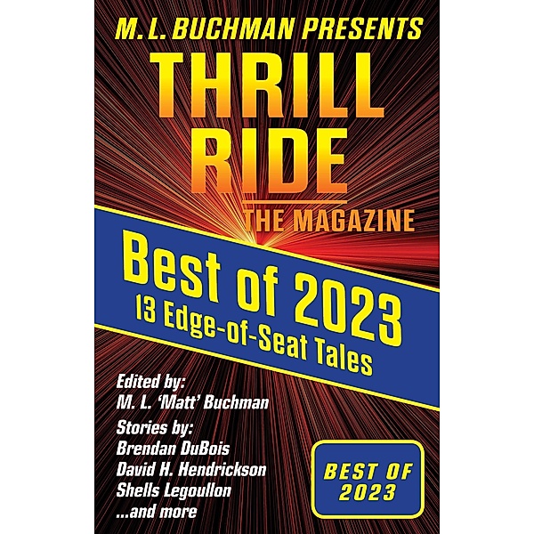 Best of 2023 (Thrill Ride - the Magazine, #4.5) / Thrill Ride - the Magazine, M. L. Buchman, Blaze Ward, Brendan DuBois, E. Chris Ambrose, C. Dan Castro, Kelly Washington, Dixon Hill, Shells Legoullon, Kim May, B. A. Paul, David H. Hendrickson