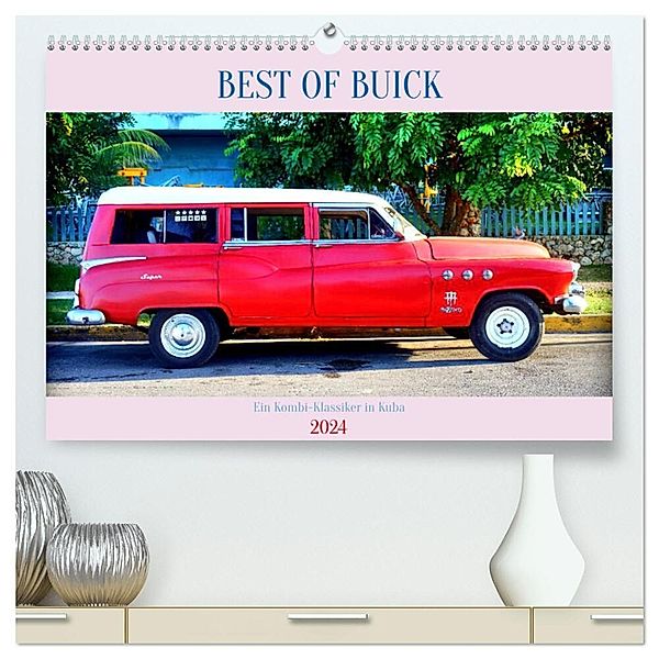 BEST OF BUICK - Ein Kombi-Klassiker in Kuba (hochwertiger Premium Wandkalender 2024 DIN A2 quer), Kunstdruck in Hochglanz, Henning von Löwis of Menar