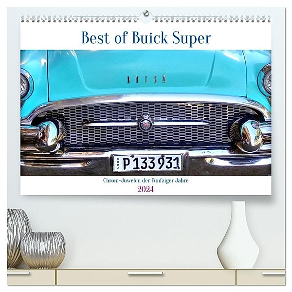 Best of Buick Super - Chrom-Juwelen der Fünfziger Jahre (hochwertiger Premium Wandkalender 2024 DIN A2 quer), Kunstdruck in Hochglanz, Henning von Löwis of Menar
