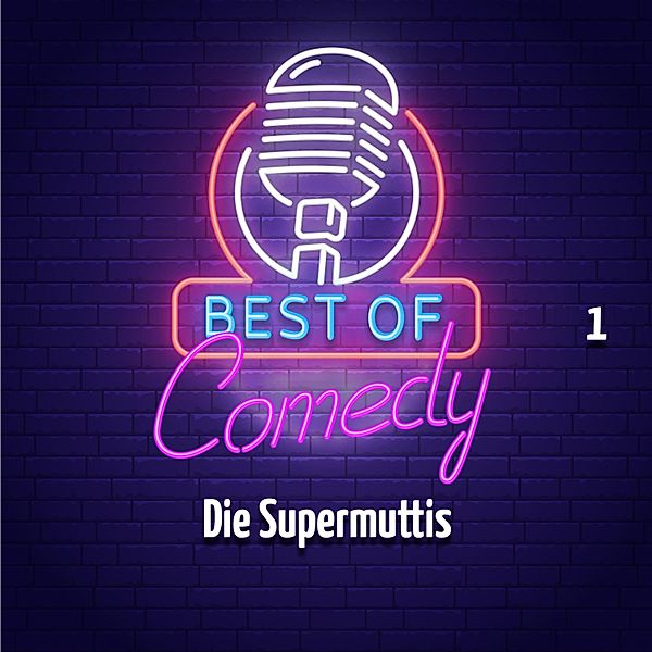 Best of Comedy: Die Supermuttis - 1 - Best of Comedy: Die Supermuttis, Folge 1, Diverse Autoren