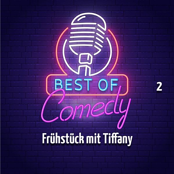 Best of Comedy: Frühstück mit Tiffany - 2 - Best of Comedy: Frühstück mit Tiffany, Folge 2, Diverse Autoren