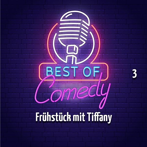 Best of Comedy: Frühstück mit Tiffany - 3 - Best of Comedy: Frühstück mit Tiffany, Folge 3, Diverse Autoren