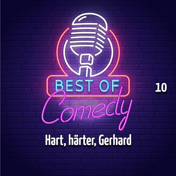 Best of Comedy: Hart, härter, Gerhard - 10 - Best of Comedy: Hart, härter, Gerhard, Folge 10, Diverse Autoren