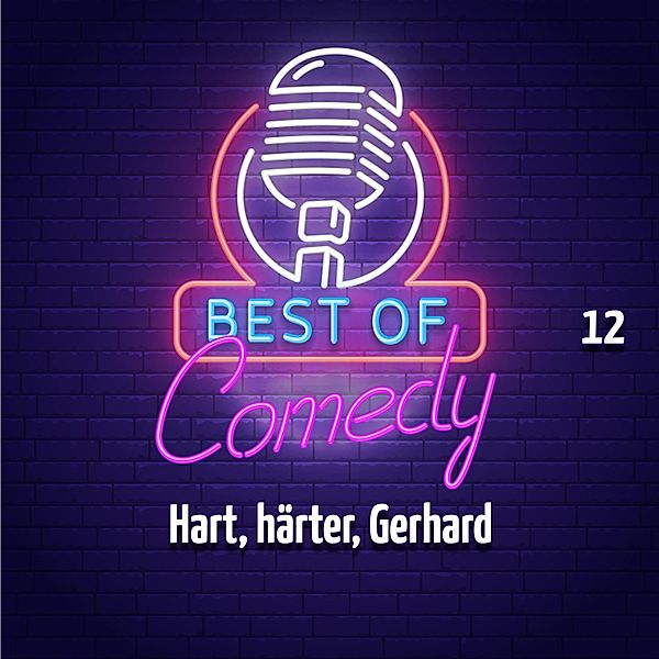 Best of Comedy: Hart, härter, Gerhard - 12 - Best of Comedy: Hart, härter, Gerhard, Folge 12, Diverse Autoren