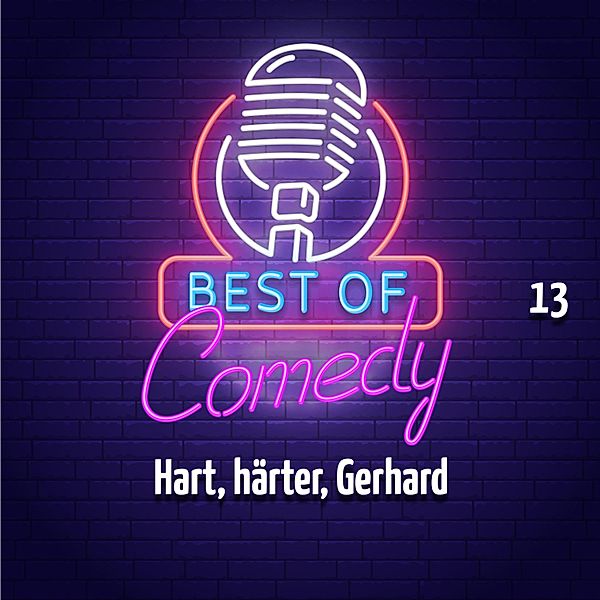 Best of Comedy: Hart, härter, Gerhard - 13 - Best of Comedy: Hart, härter, Gerhard, Folge 13, Diverse Autoren
