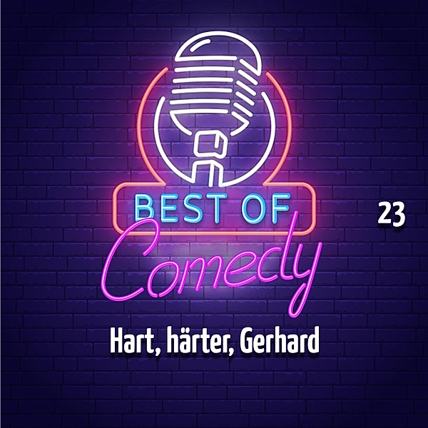 Best of Comedy: Hart, härter, Gerhard - 23 - Best of Comedy: Hart, härter, Gerhard, Folge 23, Diverse Autoren