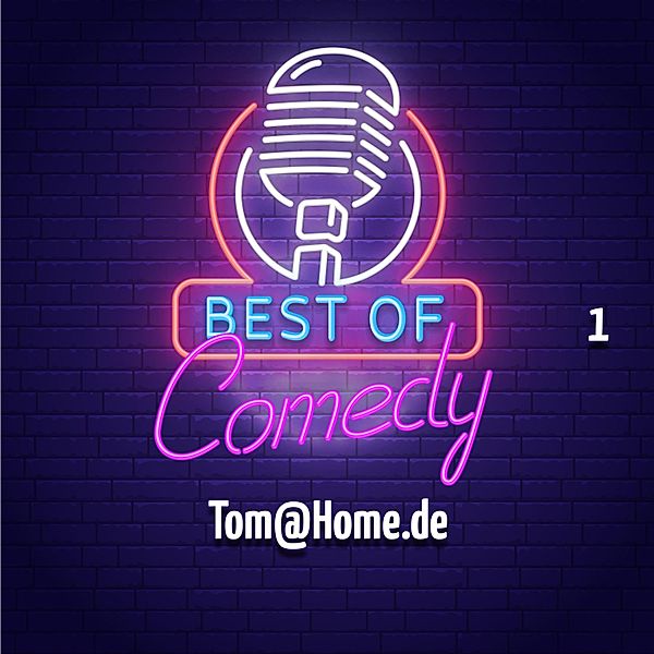 Best of Comedy: Tom@Home.de - 1 - Best of Comedy: Tom@Home.de, Folge 1, Diverse Autoren