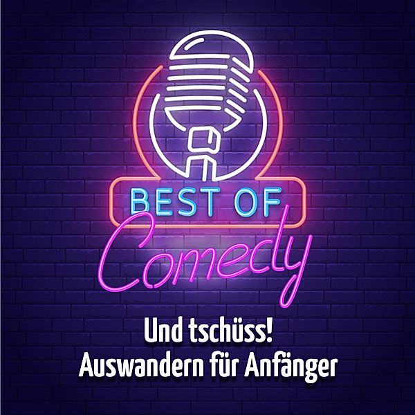 Best of Comedy: Und tschüss, Auswandern für Anfänger, Diverse Autoren