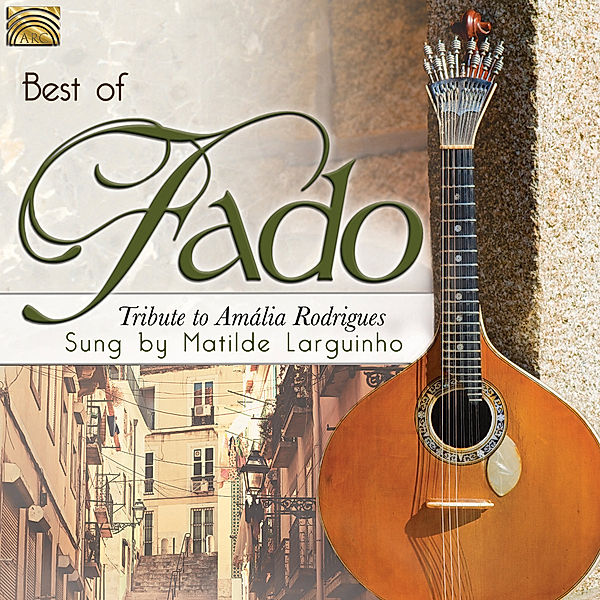 Best Of Fado-Tribute To Amalia Rodrigues, Matilde Larguinho
