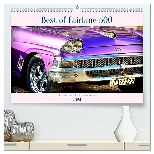 Best of Fairlane 500 - Ein Ford mit Flossen in Kuba (hochwertiger Premium Wandkalender 2024 DIN A2 quer), Kunstdruck in Hochglanz, Henning von Löwis of Menar