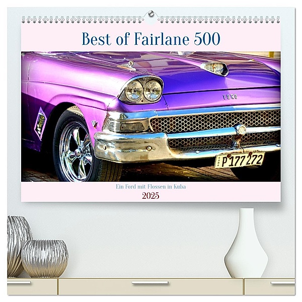 Best of Fairlane 500 - Ein Ford mit Flossen in Kuba (hochwertiger Premium Wandkalender 2025 DIN A2 quer), Kunstdruck in Hochglanz, Calvendo, Henning von Löwis of Menar
