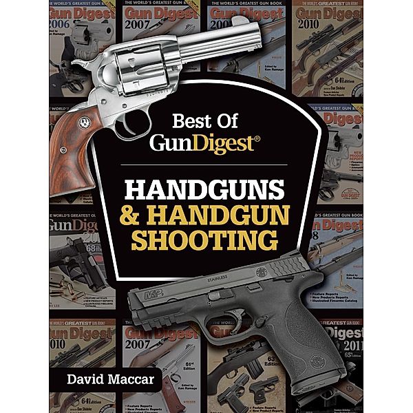 Best of Gun Digest - Handguns & Handgun Shooting, Dave Maccar