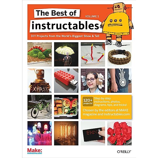 Best of Instructables Volume I, The editors at MAKE magazine and Instructables. com