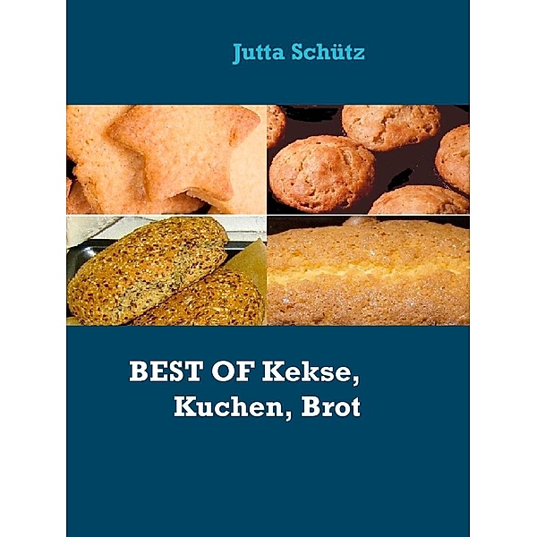 BEST OF Kekse, Kuchen, Brot, Jutta Schütz