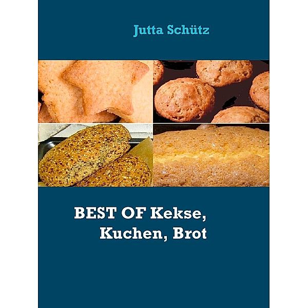 BEST OF Kekse, Kuchen, Brot, Jutta Schütz