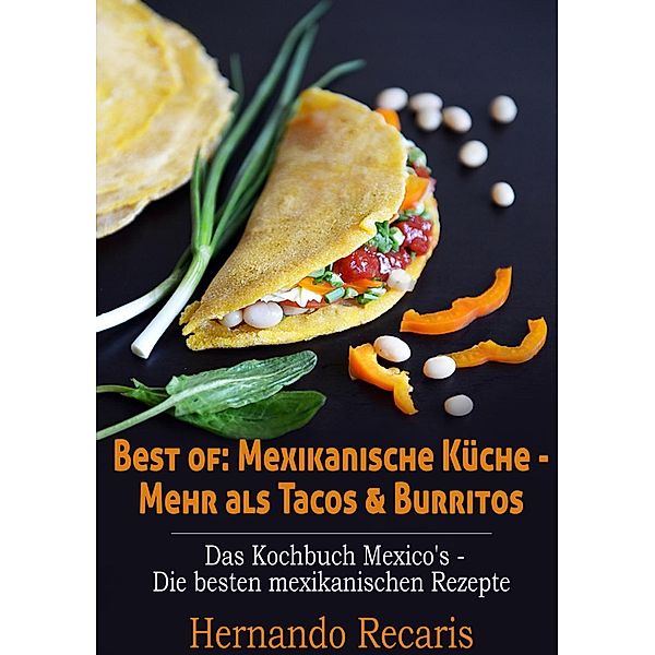 Best of: Mexikanische Küche - Mehr als Tacos & Burritos, Hernando Recaris