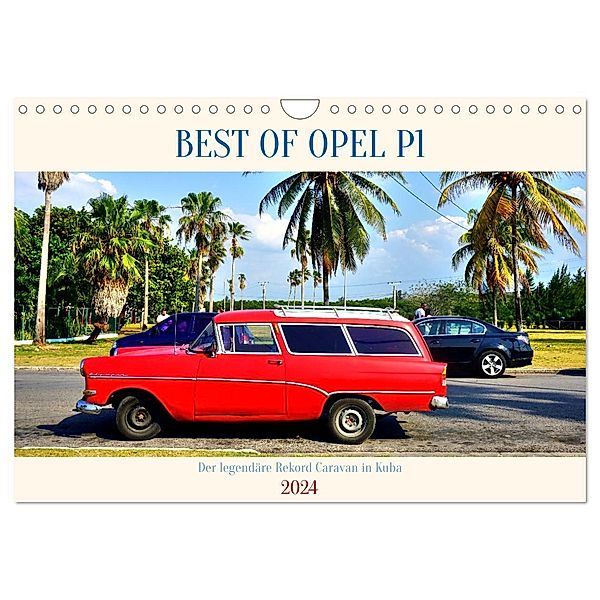BEST OF OPEL P1 - Der legendäre Rekord Caravan in Kuba (Wandkalender 2024 DIN A4 quer), CALVENDO Monatskalender, Henning von Löwis of Menar