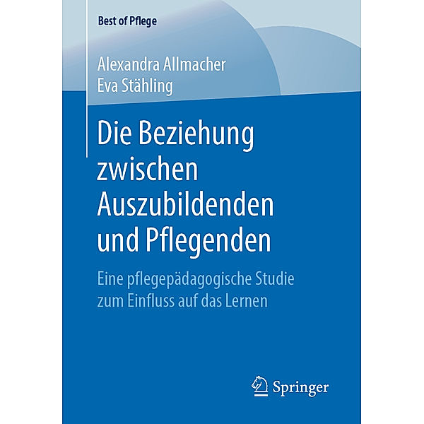 Best of Pflege / Die Beziehung zwischen Auszubildenden und Pflegenden, Alexandra Allmacher, Eva Stähling