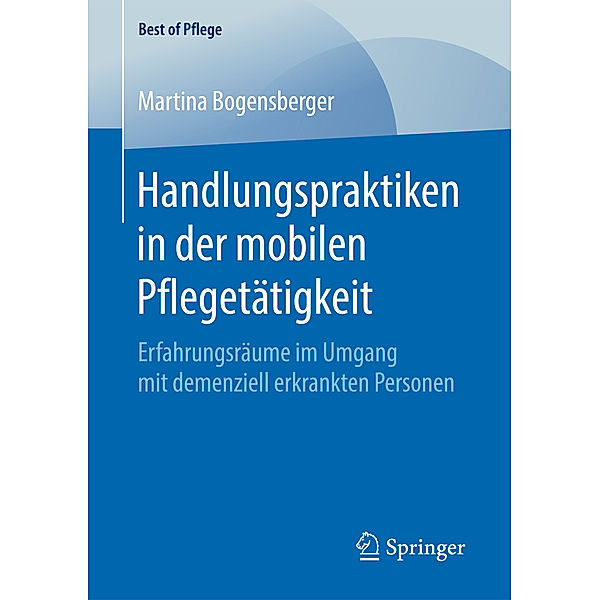 Best of Pflege / Handlungspraktiken in der mobilen Pflegetätigkeit, Martina Bogensberger