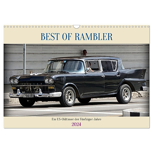 BEST OF RAMBLER - Ein US-Oldtimer der Fünfziger Jahre (Wandkalender 2024 DIN A3 quer), CALVENDO Monatskalender, Henning von Löwis of Menar