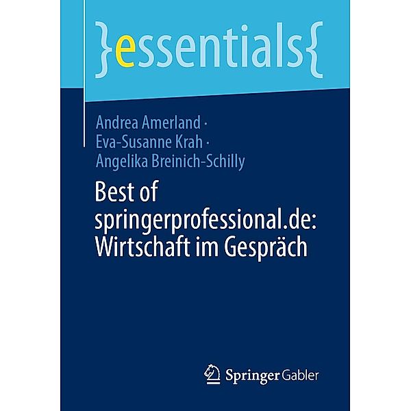 Best of springerprofessional.de: Wirtschaft im Gespräch / essentials, Andrea Amerland, Eva-Susanne Krah, Angelika Breinich-Schilly