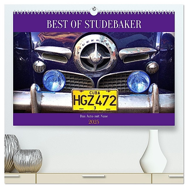Best of Studebaker - Das Auto mit Nase (hochwertiger Premium Wandkalender 2025 DIN A2 quer), Kunstdruck in Hochglanz, Calvendo, Henning von Löwis of Menar